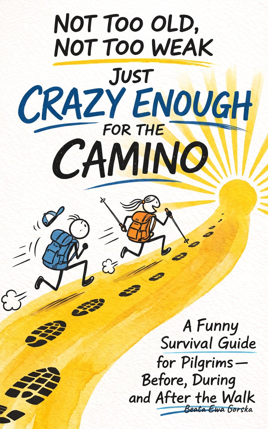Cover of the book Not Too Old, Not Too Weak, Just Crazy Enough for the Camino